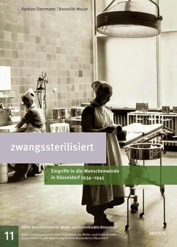 zwangssterilisiert: Eingriffe in die Menschenwürde in Düsseldorf 1934–1945 (Kleine Schriftenreihe der Mahn- und Gedenkstätte Düsseldorf) von Droste Verlag