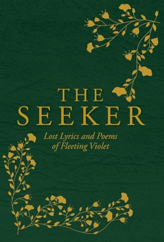 The Seeker: Lost Lyrics and Poems of Fleeting Violet von Palmetto Publishing