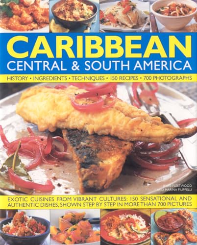 Illustrated Food and Cooking of the Caribbean, Central and South America: Tropical Cuisines Steeped in History, 150 Exotic and Authentic Dishes Shown Step by Step: History, Ingredients, Techniques Illustrated Food and Cooking of the Caribbean, Central and South America: Tropical Cuisines Steeped in History, 150 Exotic and Authentic Dishes Shown Step by Step: History, Ingredients, Techniques