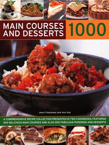 Main Courses & Desserts 1000: A Complete Set of Two Volumes Containing 500 Delicious Main Courses Together with 500 Fabulous Puddings and Desserts