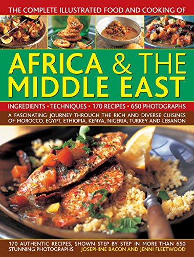 Comp Illus Food & Cooking of Africa and Middle East: A Fascinating Journey Through the Rich and Diverse Cuisines of Morocco, Egypt, Ethiopia, Kenya, Nigeria, Turkey and Lebanon