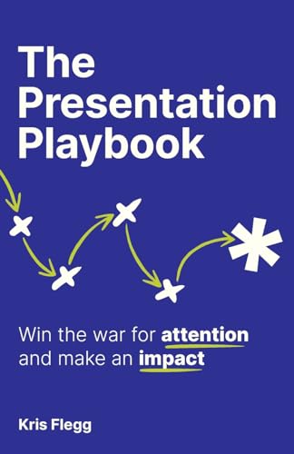 The Presentation Playbook: Win the war for attention and make an impact