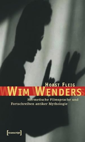 Wim Wenders: Hermetische Filmsprache und Fortschreiben antiker Mythologie Wim Wenders: Hermetische Filmsprache und Fortschreiben antiker Mythologie