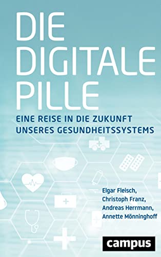 Die digitale Pille: Eine Reise in die Zukunft unseres Gesundheitssystems von Campus Verlag