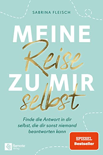 Meine Reise zu mir selbst: Finde die Antwort in dir selbst, die dir sonst niemand beantworten kann