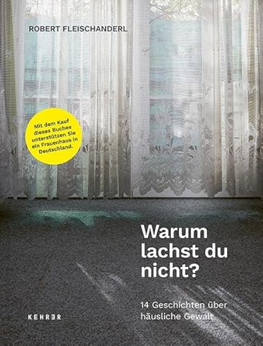 Warum lachst du nicht?: 14 Geschichten über häusliche Gewalt von Kehrer Verlag