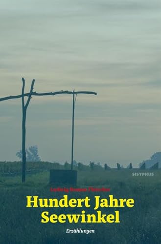 Hundert Jahre Seewinkel: Erzählungen