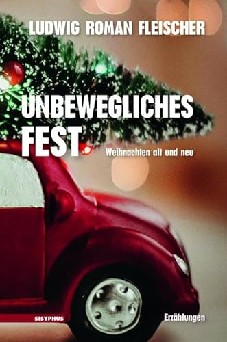 Unbewegliches Fest: Weihnachten alt und neu. Erzählungen von Sisyphus