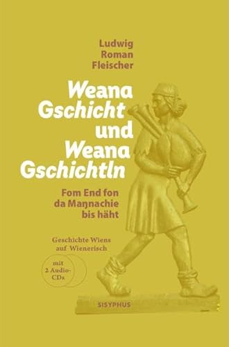 Weana Gschicht und Weana Gschichtln: Fom End fon da Ma nachie bis häht. Geschichte Wiens auf Wienerisch, 1918 bis heute. Mit zwei beigelegten Audio-CDs mit Texten aus dem Buch, gelesen vom Autor