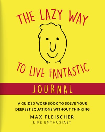 The Lazy Way to Live Fantastic Journal: A Guided Workbook to Solve Your Deepest Equations Without Thinking von Living Fantastic Inc