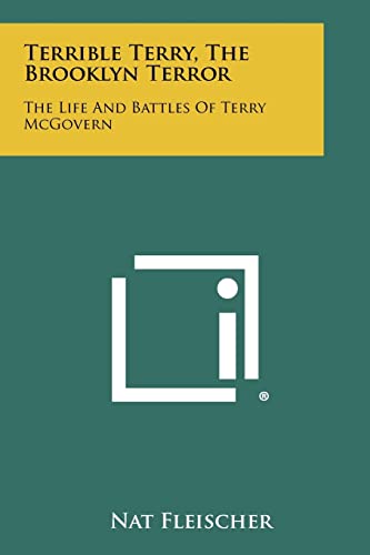 Terrible Terry, The Brooklyn Terror: The Life And Battles Of Terry McGovern