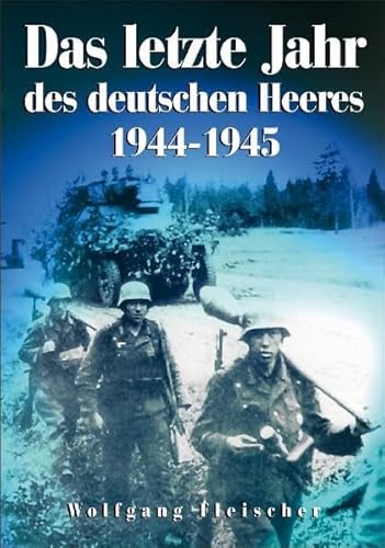Das letzte Jahr des deutschen Heeres: 1944-1945