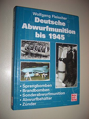 Deutsche Abwurfmunition bis 1945.: Sprengbomben - Brandbomben - Sonderabwurfmunition - Abwurfbehälter - Zünder