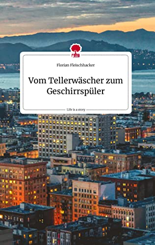 Vom Tellerwäscher zum Geschirrspüler. Life is a Story - story.one von story.one publishing
