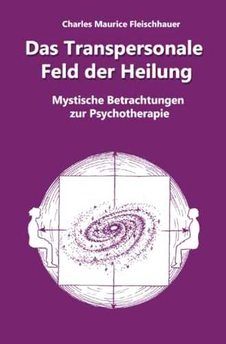 Das Transpersonale Feld der Heilung: Mystische Betrachtungen zur Psychotherapie von epubli