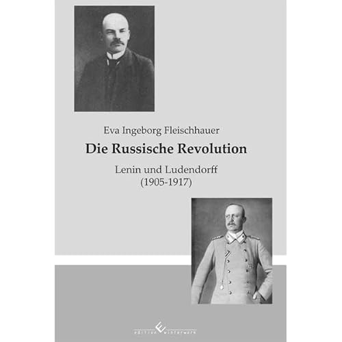 Die Russische Revolution: Lenin und Ludendorff (1905 - 1917)