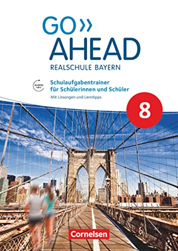 Go Ahead - Realschule Bayern 2017 - 8. Jahrgangsstufe: Schulaufgabentrainer - Mit Audios online und Lösungen