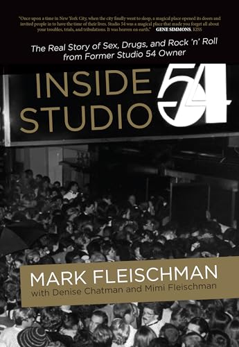 Inside Studio 54: The Real Story of Sex, Drugs, and Rock 'n' Roll from Former Studio 54 Owner