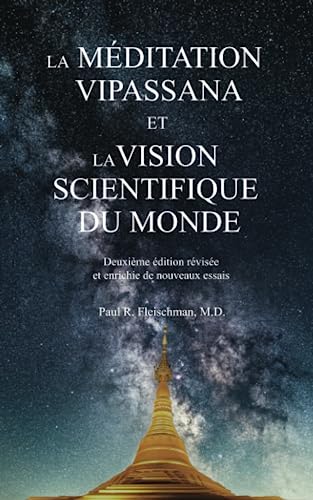 La méditation Vipassana et la vision scientifique du monde: Deuxième édition révisée et enrichie de nouveaux essais La méditation Vipassana et la vision scientifique du monde: Deuxième édition révisée et enrichie de nouveaux essais