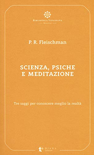 Scienza, psiche e meditazione. Tre saggi per conoscere meglio la realtà (Biblioteca Vipassana) von BIBLIOTECA VIPASSANA