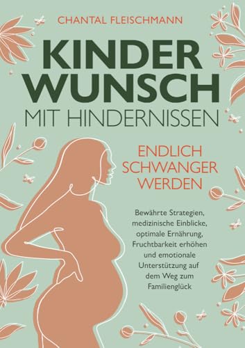 Kinderwunsch mit Hindernissen - Endlich schwanger werden: Bewährte Strategien, medizinische Einblicke, optimale Ernährung, Fruchtbarkeit erhöhen und ... Unterstützung auf dem Weg zum Familienglück von Eulogia Verlags GmbH