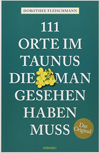 111 Orte im Taunus, die man gesehen haben muss: Reiseführer