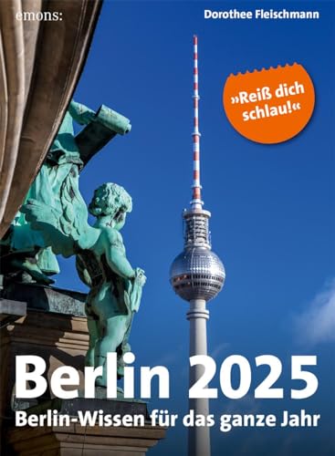 Berlin 2025: Berlin-Wissen für das ganze Jahr, Abreißkalender Berlin 2025: Berlin-Wissen für das ganze Jahr, Abreißkalender