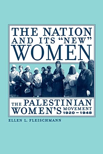 The Nation and Its "New" Women: The Palestinian Women's Movement, 1920-1948