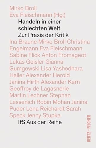 Handeln in einer schlechten Welt: Zur Kritik im Handgemenge (IfS Aus der Reihe) von Bertz und Fischer