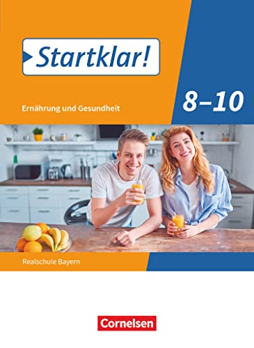 Startklar! - Ernährung und Gesundheit - Realschule Bayern - 8.-10. Jahrgangsstufe: Schulbuch von Cornelsen Verlag GmbH