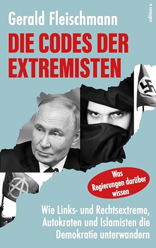 Die Codes der Extremisten: Wie Links- und Rechtsextreme, Autokraten und Islamisten die Demokratie unterwandern Die Codes der Extremisten: Wie Links- und Rechtsextreme, Autokraten und Islamisten die Demokratie unterwandern von edition a
