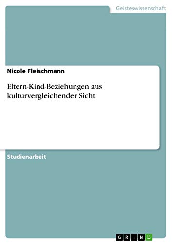 Eltern-Kind-Beziehungen aus kulturvergleichender Sicht von GRIN Verlag