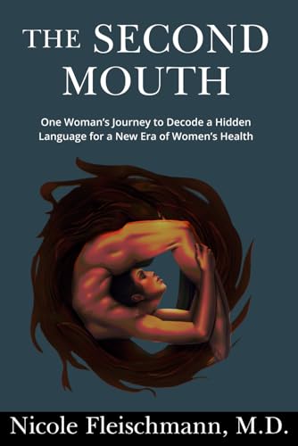 The Second Mouth: One Woman's Journey to Decode a Hidden Language for a New Era of Women's Health The Second Mouth: One Woman's Journey to Decode a Hidden Language for a New Era of Women's Health