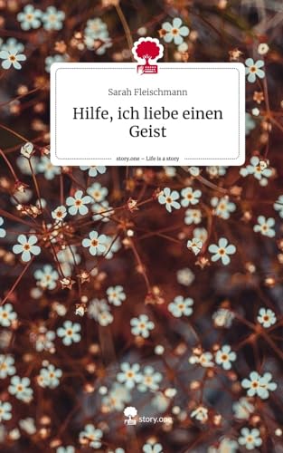 Hilfe, ich liebe einen Geist. Life is a Story - story.one von story.one publishing