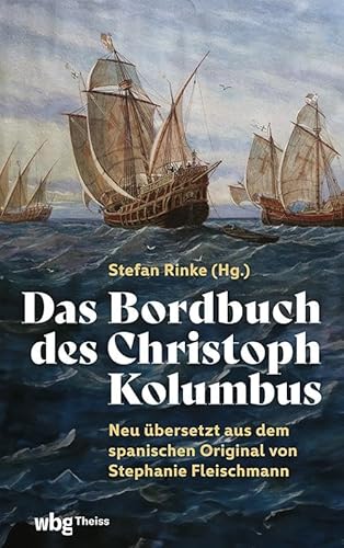 Das Bordbuch des Christoph Kolumbus: Neu übersetzt aus dem spanischen Original von Stephanie Fleischmann Das Bordbuch des Christoph Kolumbus: Neu übersetzt aus dem spanischen Original von Stephanie Fleischmann von Theiss in der Verlag Herder GmbH