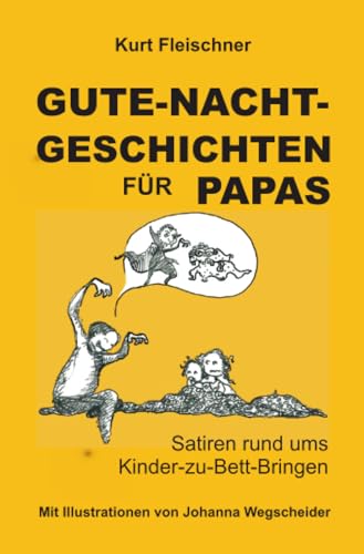 GUTE-NACHT-GESCHICHTEN FÜR PAPAS: Satiren rund ums Kinder-zu-Bett-bringen