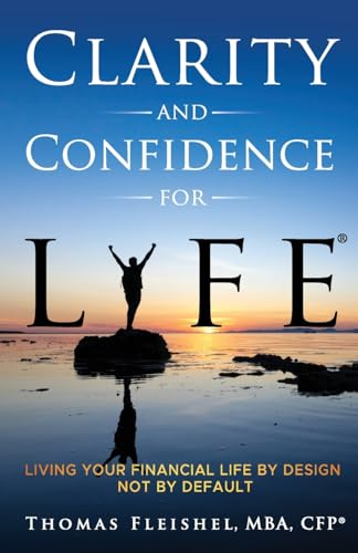 Clarity and Confidence for Life®: Living Your Financial Life By Design, Not By Default