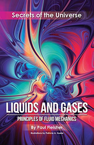 Liquids and Gases: Principles of Fluid Mechanics (Secrets of the Universe, Band 1) von Living Book Press