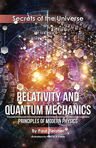 Relativity and Quantum Mechanics: Principles of Modern Physics (Secrets of the Universe, Band 4)