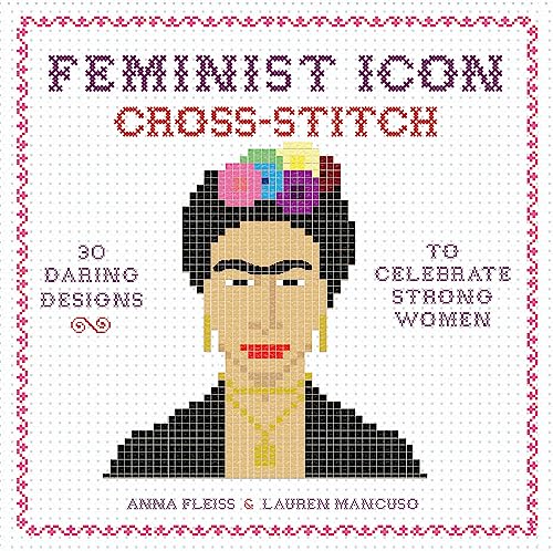Feminist Icon Cross-Stitch: 30 Daring Designs to Celebrate Strong Women von Running Press Adult