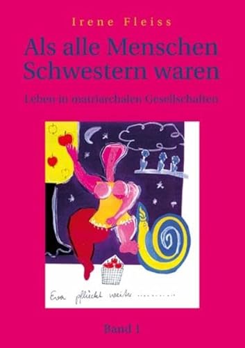 Als alle Menschen Schwestern waren - Band 1: Leben in matriarchalen Gesellschaften Als alle Menschen Schwestern waren - Band 1: Leben in matriarchalen Gesellschaften