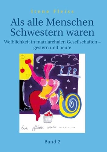 Als alle Menschen Schwestern waren - Band 2: Weiblichkeit in matriarchalen Gesellschaften