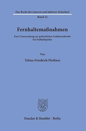 Fernhaltemaßnahmen.: Eine Untersuchung zur polizeilichen Gefahrenabwehr bei Fußballspielen. (Das Recht der inneren und äußeren Sicherheit)