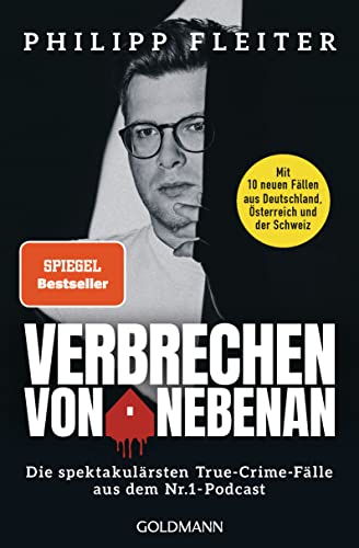 Verbrechen von nebenan: Die spektakulärsten Kriminalfälle aus dem Nr.1-Podcast - Mit 10 neuen Fällen aus Deutschland, Österreich und der Schweiz von Goldmann