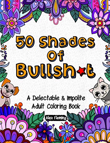 50 Shades Of Bullsh*t: A Delectable & Impolite Adult Coloring Book von Ingramcontent