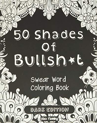 50 Shades Of Bullsh*t: Dark Edition: Swear Word Coloring Book von Jemwin