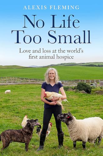 No Life Too Small: Love and loss at the world's first animal hospice von Quercus