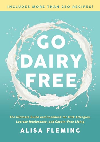Go Dairy Free: The Ultimate Guide and Cookbook for Milk Allergies, Lactose Intolerance, and Casein-Free Living von BenBella Books