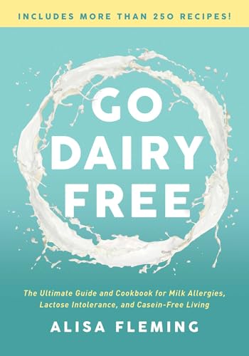 Go Dairy Free: The Ultimate Guide and Cookbook for Milk Allergies, Lactose Intolerance, and Casein-Free Living von BenBella Books