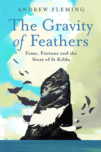 The Gravity of Feathers: Fame, Fortune and the Story of St Kilda von Birlinn